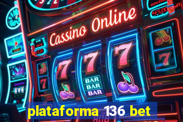 plataforma 136 bet